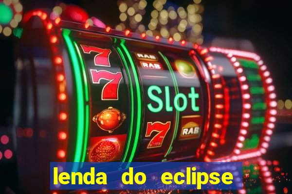 lenda do eclipse sol e lua